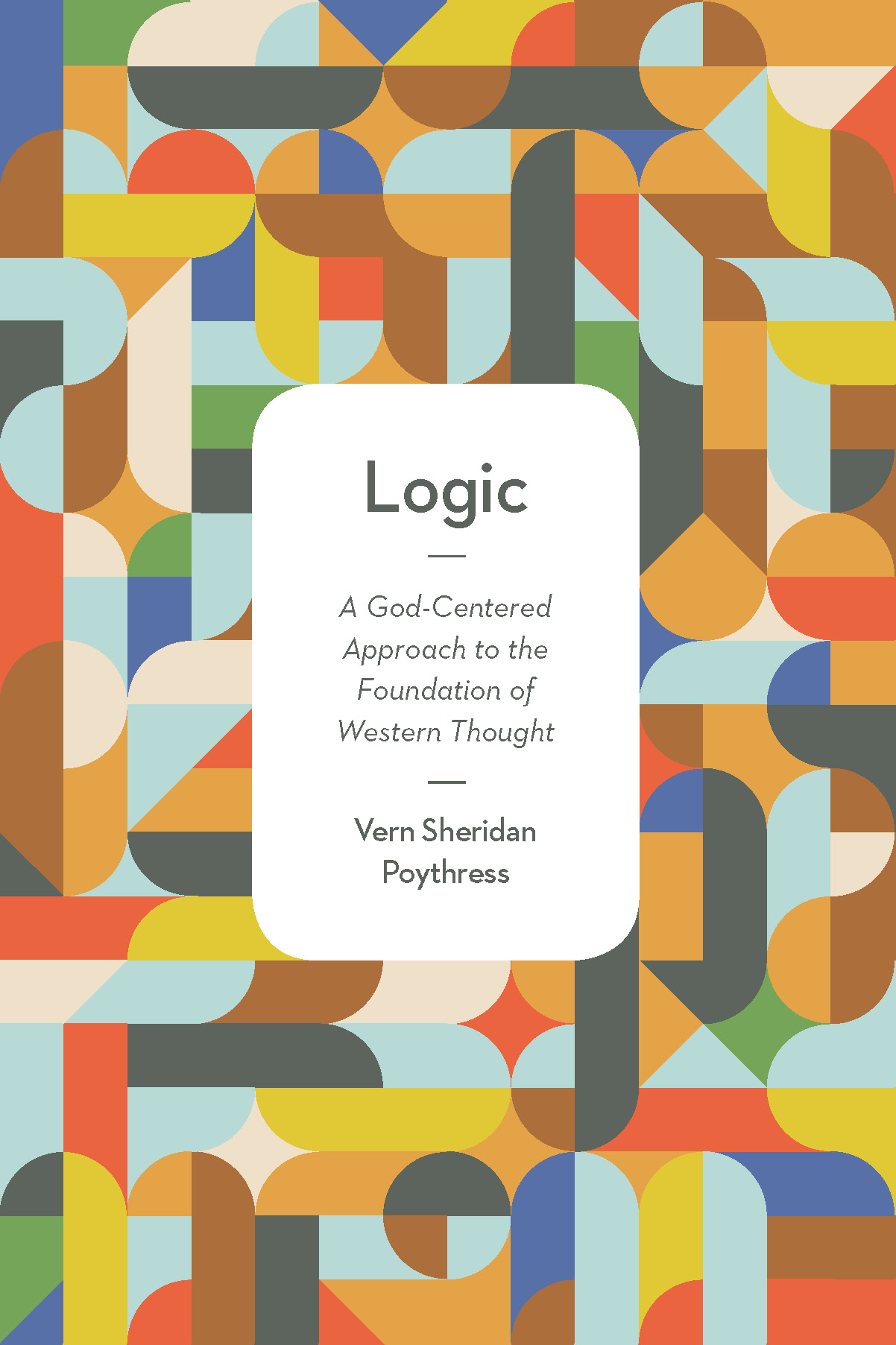 Logic: A God-Centered Approach to the Foundation of Western Thought