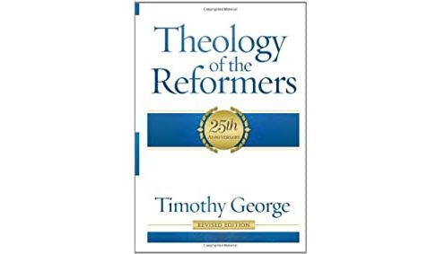 Theology Of The Reformers: A Conversation With Timothy George (Part 1)