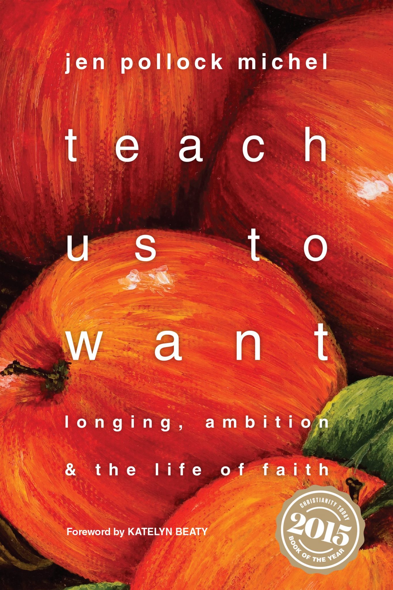 Teach Us to Want: Longing, Ambition, and the Life of Faith
