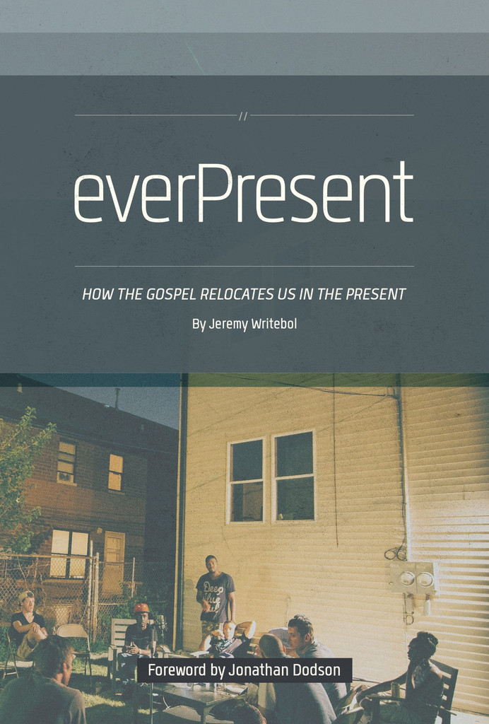 everPresent: How the Gospel Relocates Us in the Present