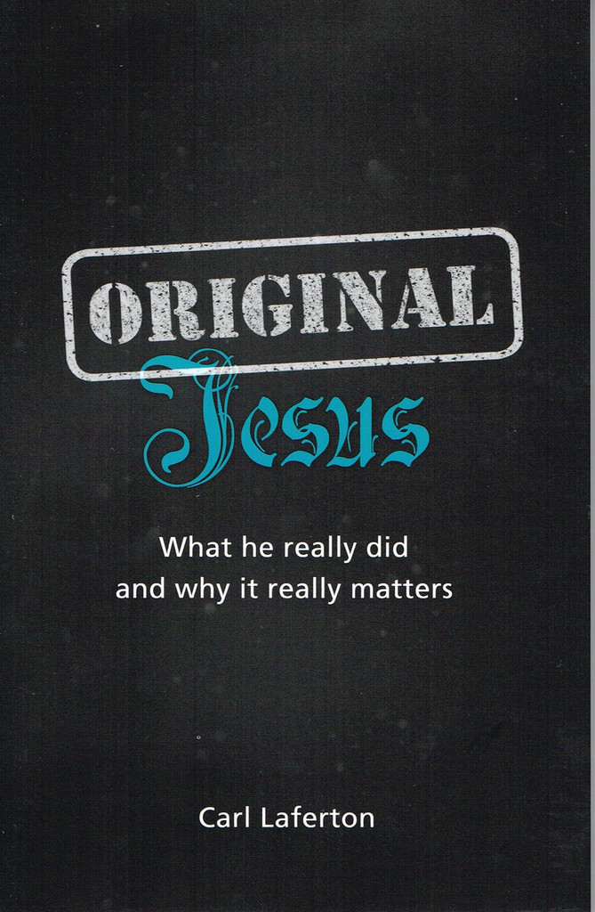 Original Jesus: What He Really Did and Why It Really Matters