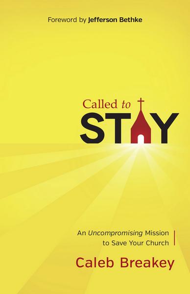 Called to Stay: An Uncompromising Mission to Save Your Church