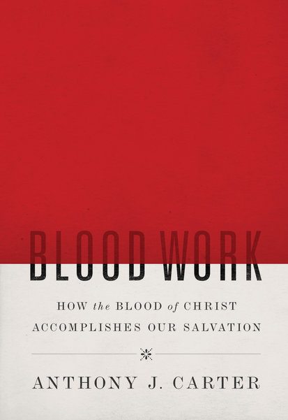 Blood Work: How the Blood of Christ Accomplishes our Salvation