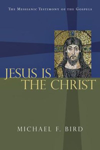 Jesus Is the Christ: The Messianic Testimony of the Gospels