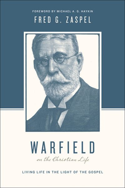 Warfield on the Christian Life: Living in Light of the Gospel