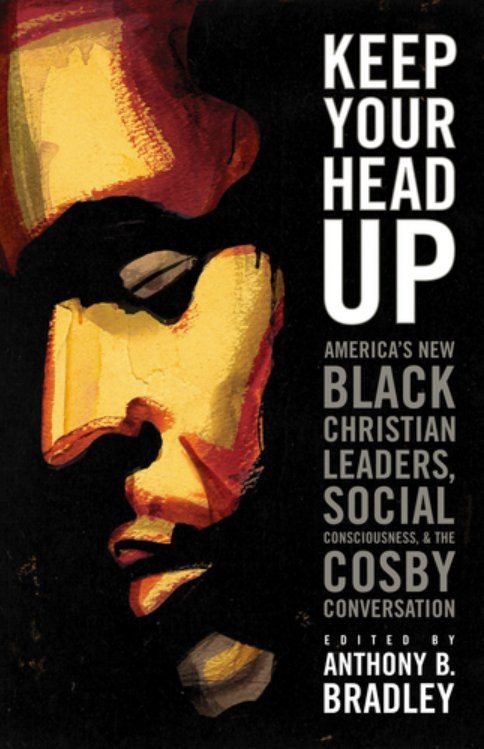 Keep Your Head Up: America’s New Black Christian Leaders, Social Consciousness, and the Cosby Conversation
