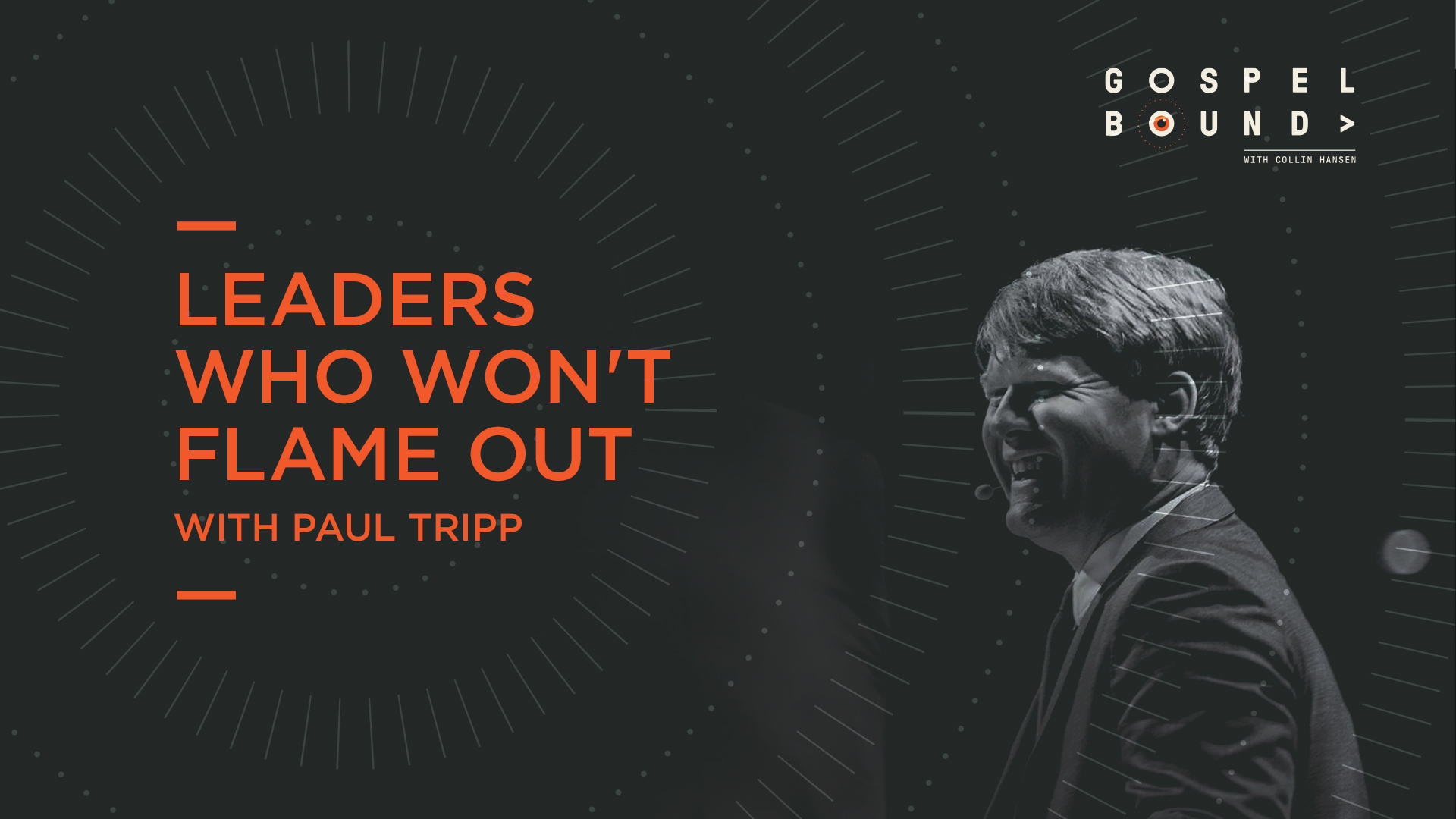 Paul Tripp on Leaders Who Won't Flame Out - The Gospel ...