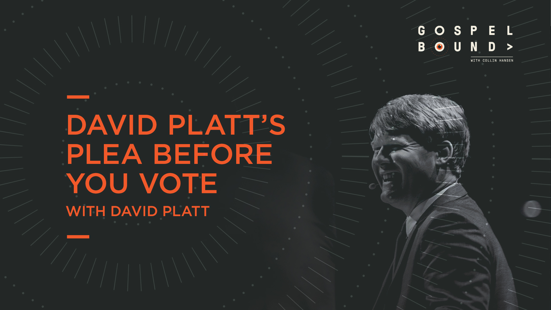 David Platt’s Plea Before You Vote The Gospel Coalition