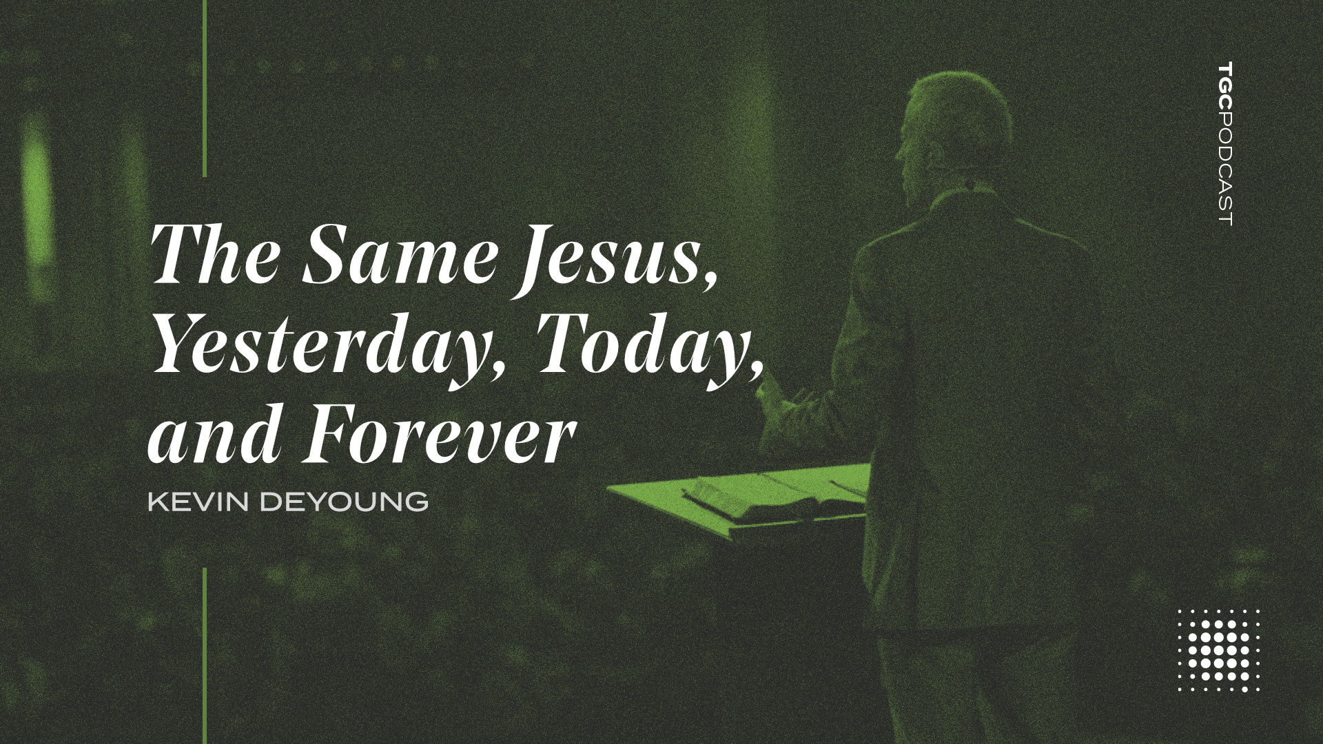 The Same Jesus, Yesterday, Today, and Forever