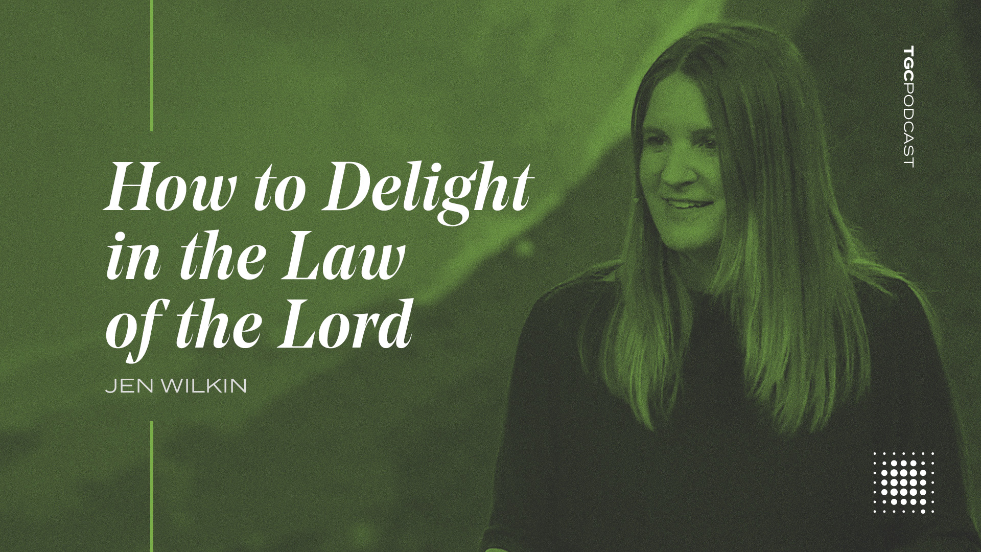 tgc-podcast-how-to-delight-in-the-law-of-the-lord