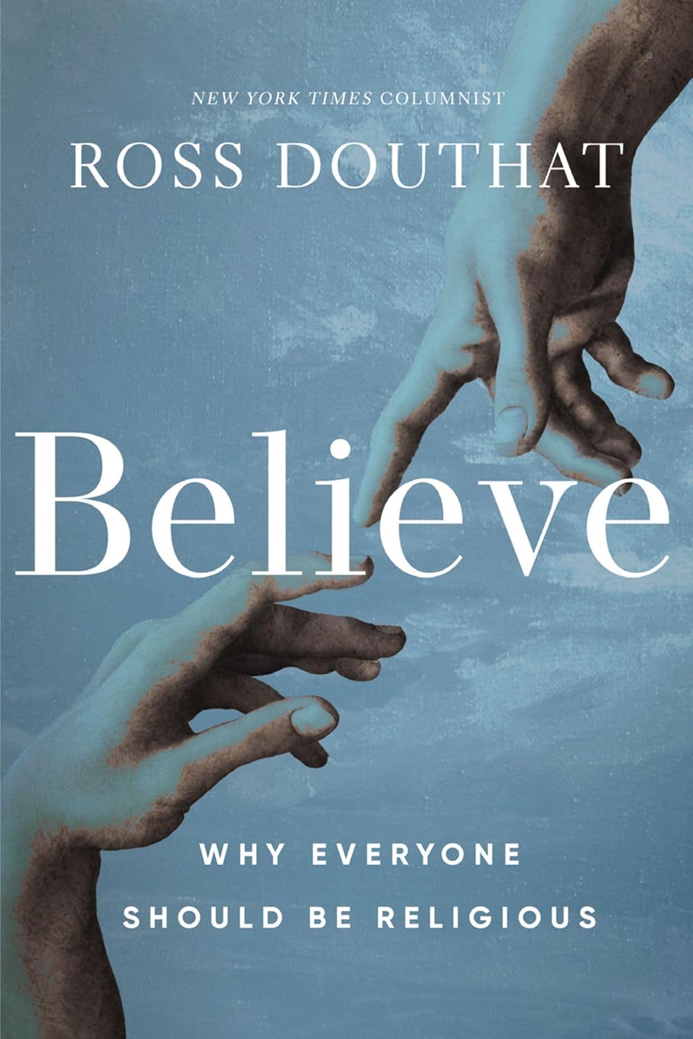Review ‘Believe Why Everyone Should Be Religious’ by Ross Douthat