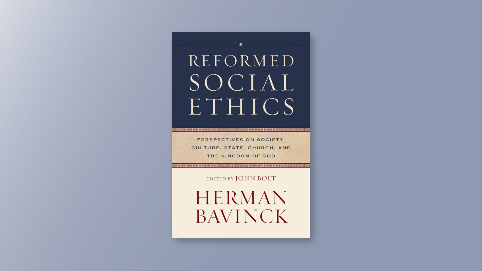 Biblical Ethics in a Divided Age: Learning from Herman Bavinck