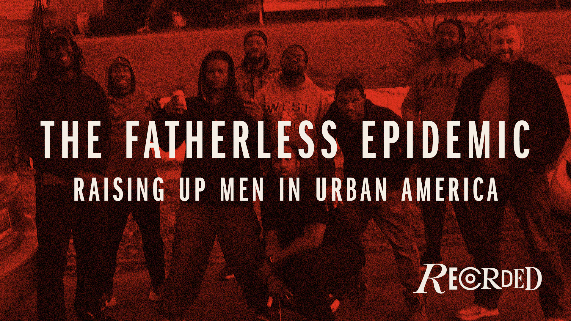 The Fatherless Epidemic: Raising Up Men in Urban America