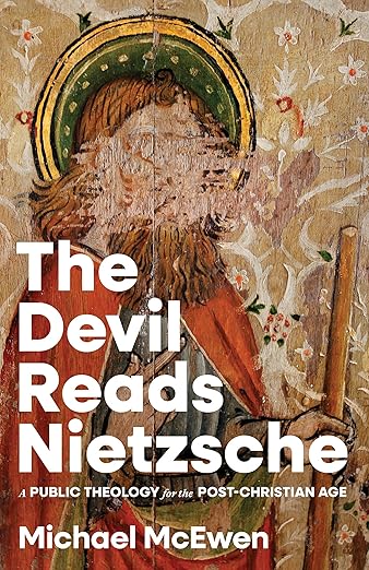The Devil Reads Nietzsche: A Public Theology for the Post-Christian Age