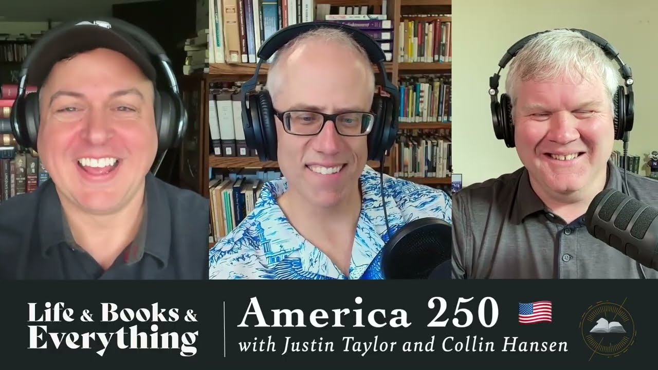 America 250 with Justin Taylor and Collin Hansen