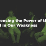 experiencing the power of the gospel in our weakness