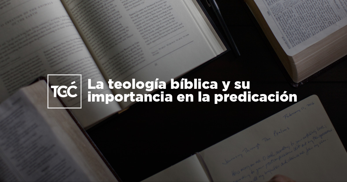 La teología bíblica y su importancia en la predicación | Coalición por