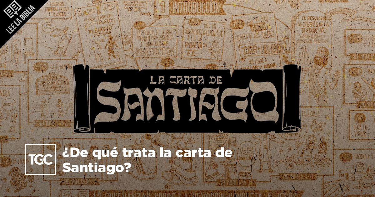 ¿De qué trata la carta de Santiago? Coalición por el Evangelio