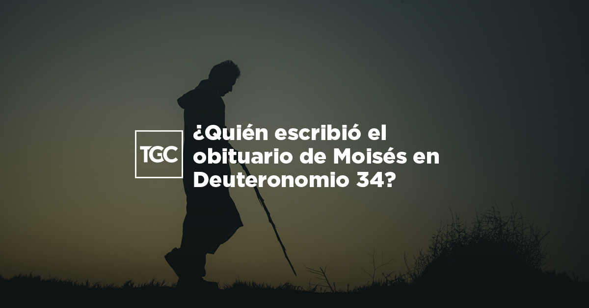 Quién Escribió El Obituario De Moisés En Deuteronomio 34