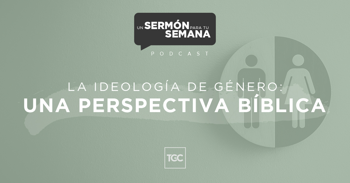 La ideología de género: Una respuesta bíblica | Coalición por el Evangelio La ideología de género: Una respuesta bíblica | Coalición por el Evangelio