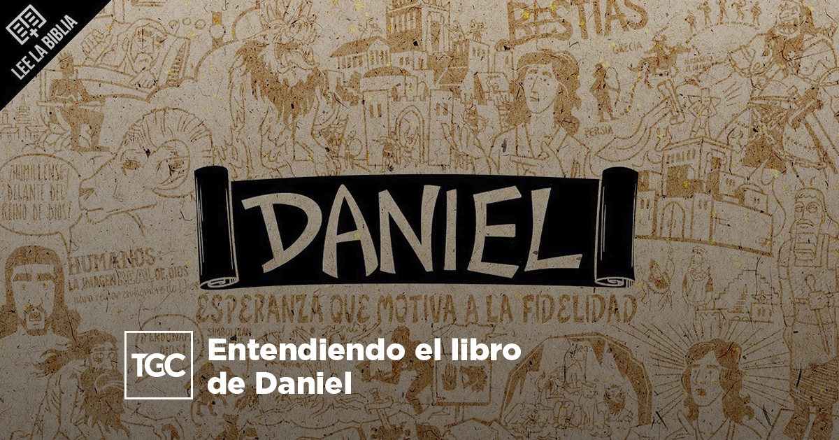 Entendiendo el libro de Daniel | Coalición por el Evangelio