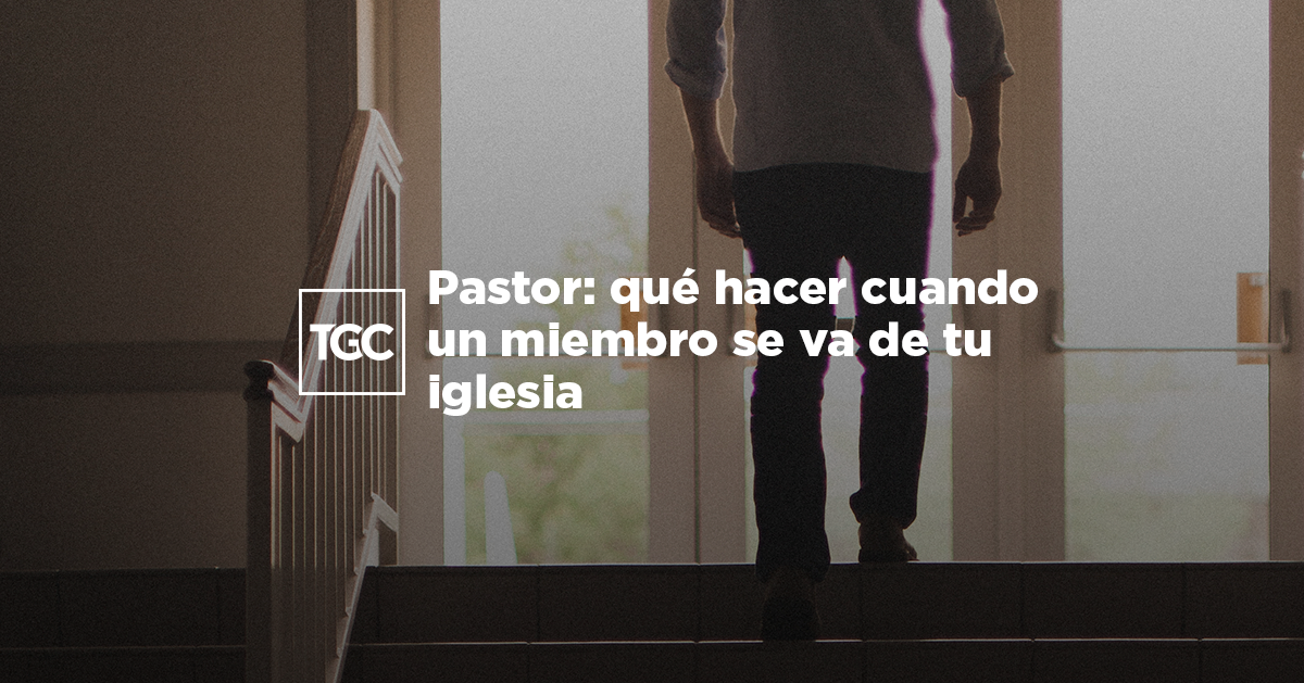 Pastor: qué hacer cuando un miembro se va de tu iglesia | Coalición por el Evangelio Pastor: qué hacer cuando un miembro se va de tu iglesia | Coalición por el Evangelio
