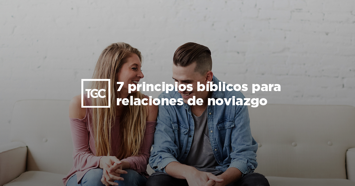 7 principios bíblicos para relaciones de noviazgo | Coalición por el