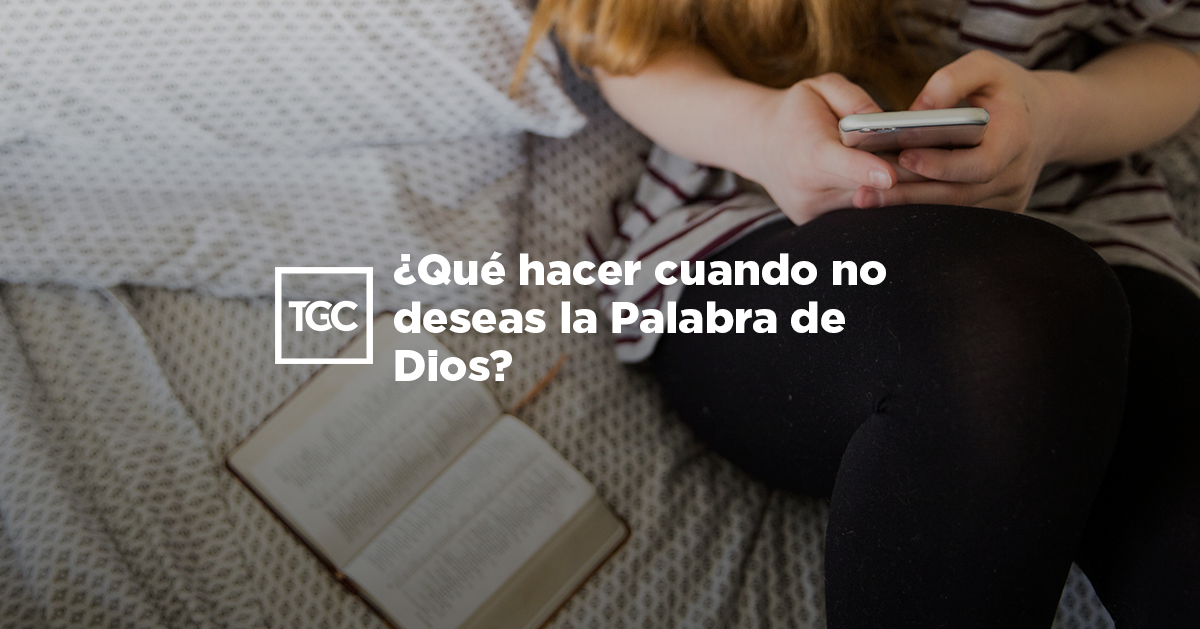 ¿Qué hacer cuando no deseas la Palabra de Dios?