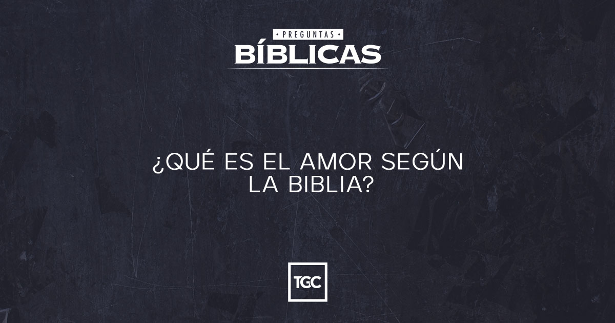 Que Es El Primer Amor Segun La Biblia