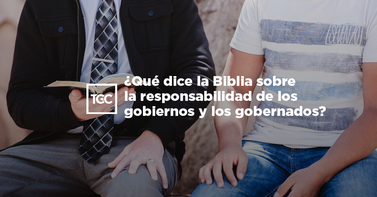 Qué dice la Biblia sobre la responsabilidad de los gobiernos y los gobernados? Qué dice la Biblia sobre la responsabilidad de los gobiernos y los gobernados?