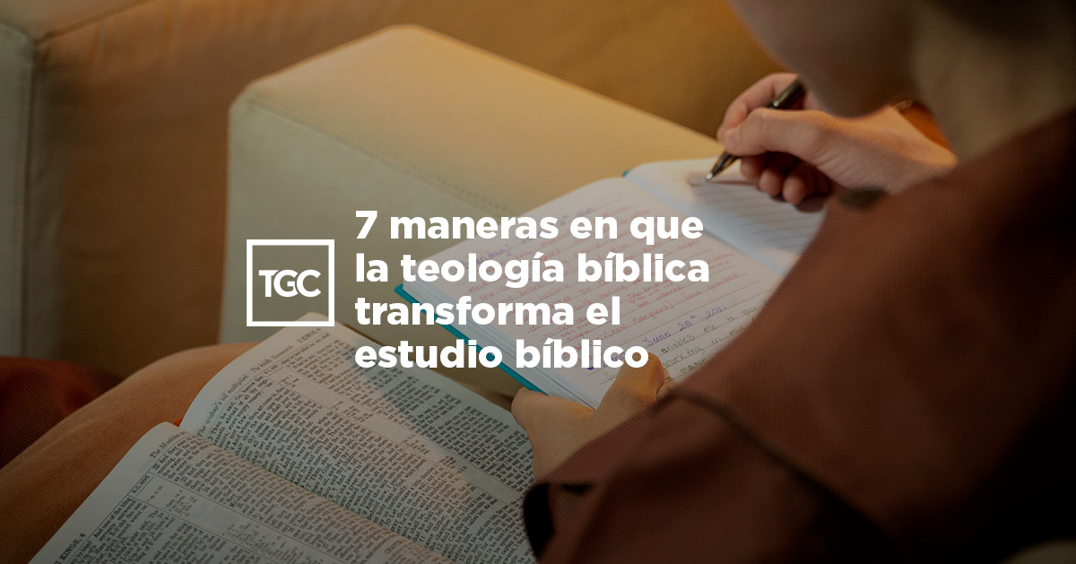 7 maneras en que la teología bíblica transforma el estudio bíblico