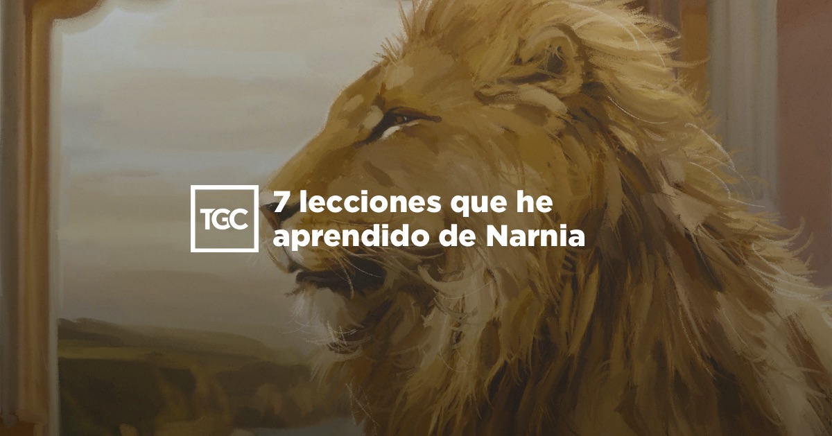 7 lecciones que he aprendido de Narnia Coalición por el Evangelio