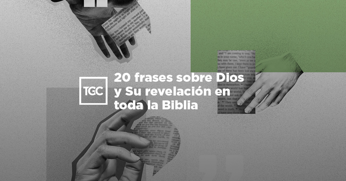 20 frases sobre Dios y Su revelación en toda la Biblia | TGC