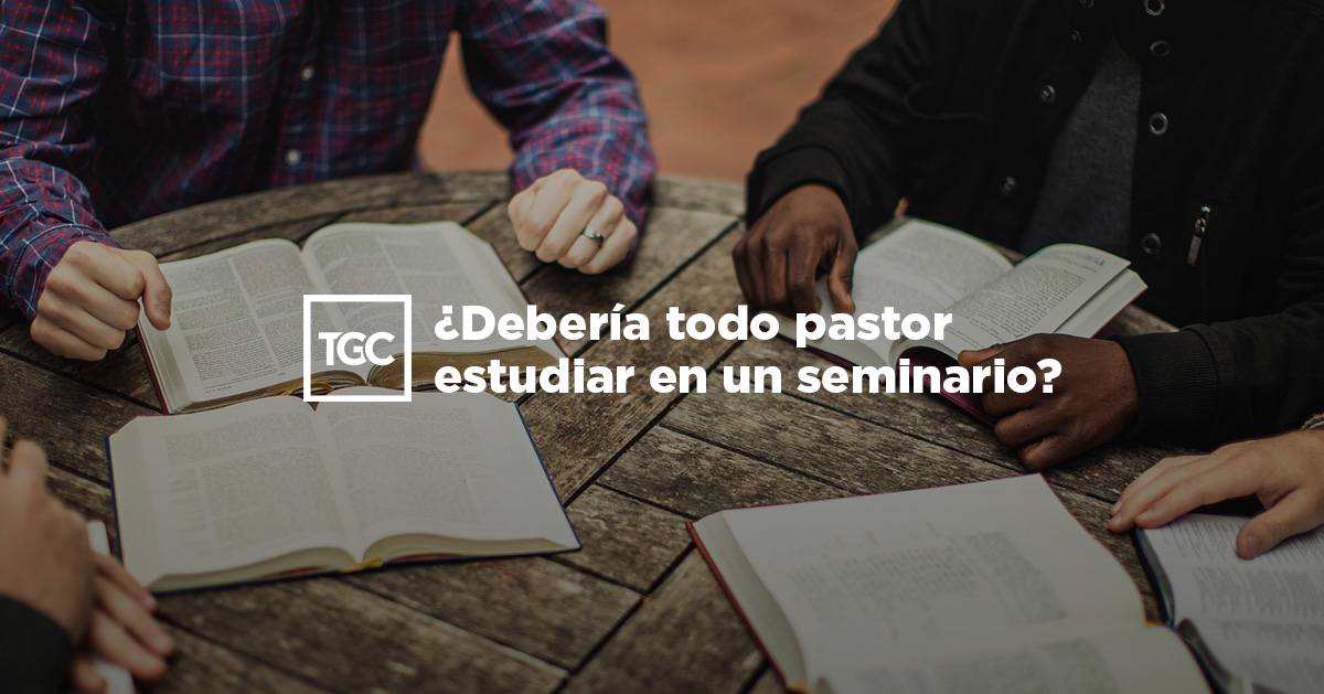 Deber a Todo Pastor Estudiar En Un Seminario TGC