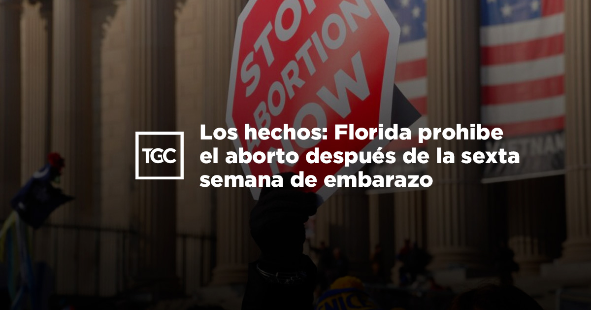 Los Hechos: Florida Prohibe El Aborto Después De La Sexta Semana De ...