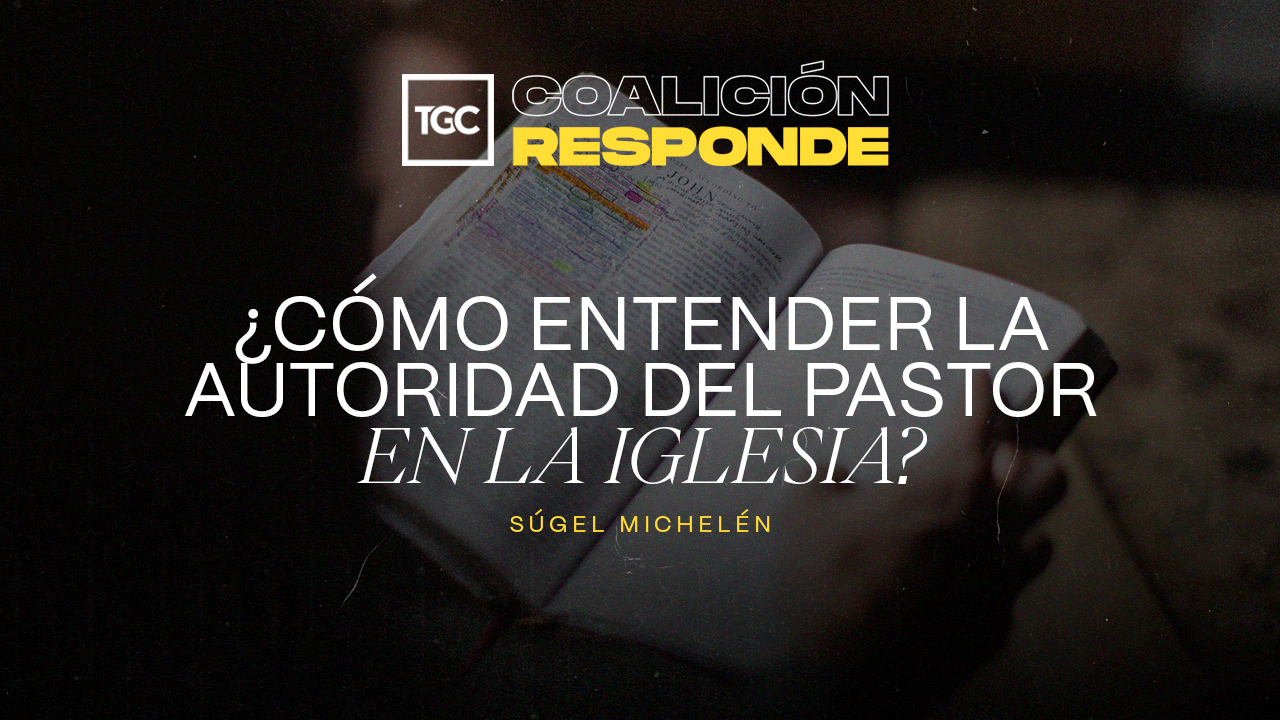 El Predicador Debe Hablar Con Autoridad | Coalición Por El Evangelio