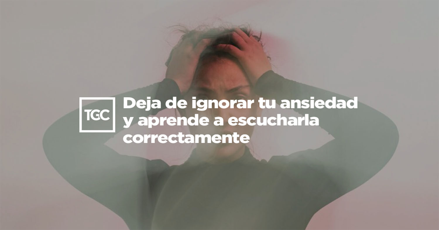 Deja de ignorar tu ansiedad y aprende a escucharla correctamente ...
