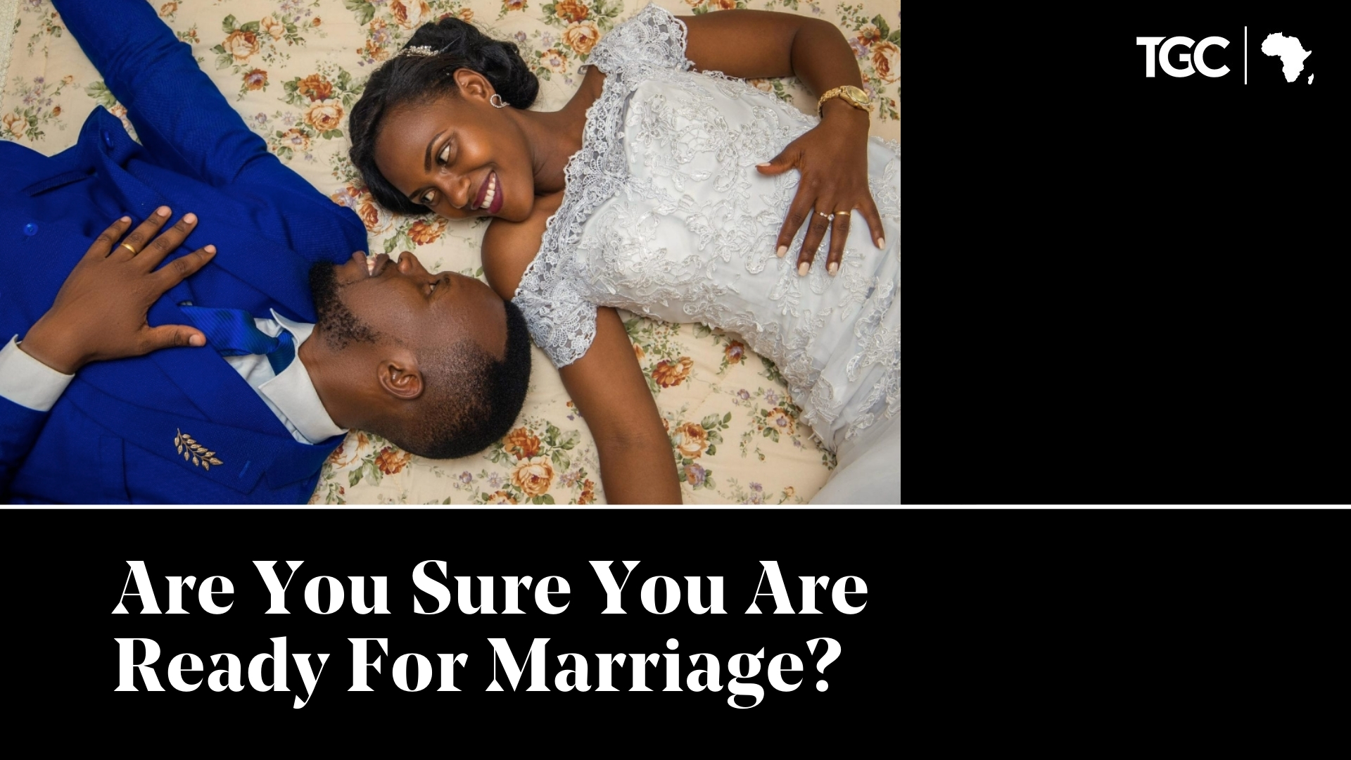 Are You Sure You Are Ready For Marriage? Top Sermons of 2020 TGC Africa