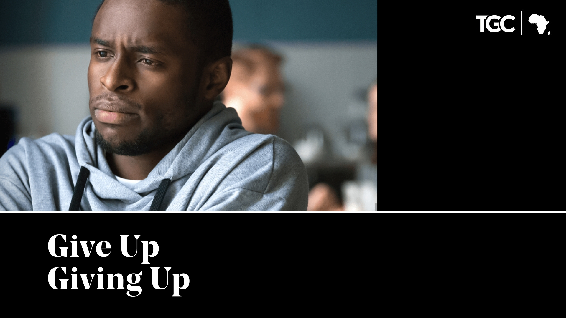 Give Up Giving Up - TGC Africa Top Sermons of 2020