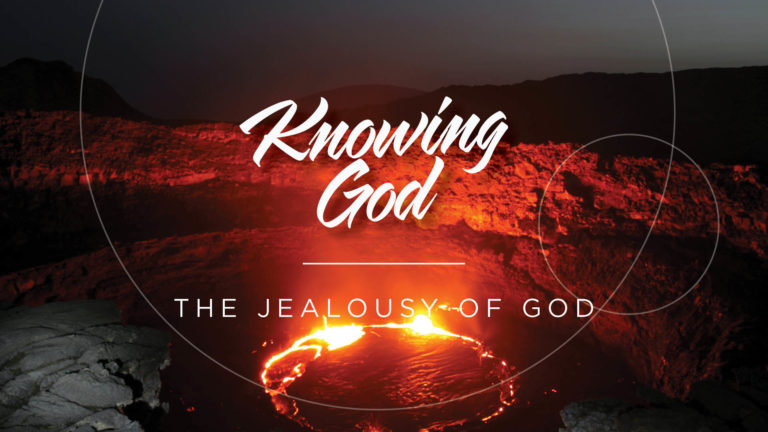 Knowing God series: The jealousy of God - Burning lava inside a volcano