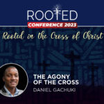 Rooted Conference 2023: Rooted in the Cross of Christ: A headshot of Daniel Gachuki